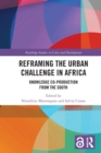 Reframing the Urban Challenge in Africa : Knowledge Co-production from the South - Book