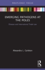 Emerging Pathogens at the Poles : Disease and International Trade Law - Book