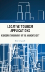 Locative Tourism Applications : A Sensory Ethnography of the Augmented City - Book