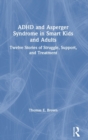 ADHD and Asperger Syndrome in Smart Kids and Adults : Twelve Stories of Struggle, Support, and Treatment - Book