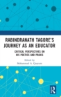 Rabindranath Tagore’s Journey as an Educator : Critical Perspectives on His Poetics and Praxis - Book