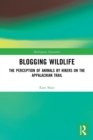 Blogging Wildlife : The Perception of Animals by Hikers on the Appalachian Trail - Book