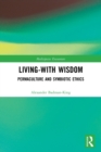 Living-With Wisdom : Permaculture and Symbiotic Ethics - Book