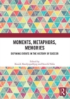 Moments, Metaphors, Memories : Defining Events in the History of Soccer - Book