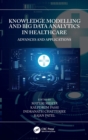Knowledge Modelling and Big Data Analytics in Healthcare : Advances and Applications - Book