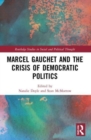 Marcel Gauchet and the Crisis of Democratic Politics - Book