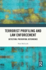 Terrorist Profiling and Law Enforcement : Detection, Prevention, Deterrence - Book