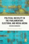 Political Incivility in the Parliamentary, Electoral and Media Arena : Crossing Boundaries - Book