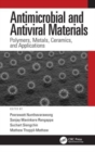 Antimicrobial and Antiviral Materials : Polymers, Metals, Ceramics, and Applications - Book