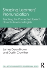Shaping Learners' Pronunciation : Teaching the Connected Speech of North American English - Book
