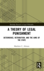 A Theory of Legal Punishment : Deterrence, Retribution, and the Aims of the State - Book