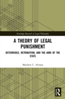 A Theory of Legal Punishment : Deterrence, Retribution, and the Aims of the State - Book