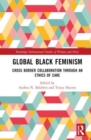 Global Black Feminisms : Cross Border Collaboration through an Ethics of Care - Book