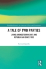 A Tale of Two Parties : Living Amongst Democrats and Republicans Since 1952 - Book