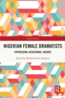 Nigerian Female Dramatists : Expression, Resistance, Agency - Book