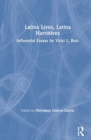 Latina Lives, Latina Narratives : Influential Essays by Vicki L. Ruiz - Book