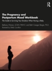 The Pregnancy and Postpartum Mood Workbook : The Guide to Surviving Your Emotions When Having a Baby - Book
