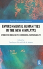Environmental Humanities in the New Himalayas : Symbiotic Indigeneity, Commoning, Sustainability - Book