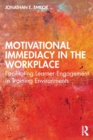 Motivational Immediacy in the Workplace : Facilitating Learner Engagement in Training Environments - Book
