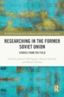 Researching in the Former Soviet Union : Stories from the Field - Book