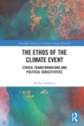 The Ethos of the Climate Event : Ethical Transformations and Political Subjectivities - Book