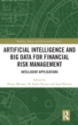 Artificial Intelligence and Big Data for Financial Risk Management : Intelligent Applications - Book