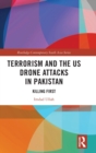 Terrorism and the US Drone Attacks in Pakistan : Killing First - Book