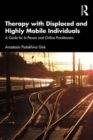 Therapy with Displaced and Highly Mobile Individuals : A Guide for In-Person and Online Practitioners - Book