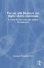 Therapy with Displaced and Highly Mobile Individuals : A Guide for In-Person and Online Practitioners - Book