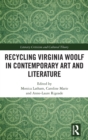 Recycling Virginia Woolf in Contemporary Art and Literature - Book