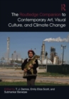 The Routledge Companion to Contemporary Art, Visual Culture, and Climate Change - Book