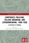 Corporate Policing, Yellow Unionism, and Strikebreaking, 1890-1930 : In Defence of Freedom - Book