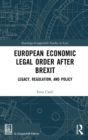 European Economic Legal Order After Brexit : Legacy, Regulation, and Policy - Book