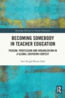 Becoming Somebody in Teacher Education : Person, Profession and Organization in a Global Southern Context - Book
