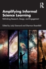 Amplifying Informal Science Learning : Rethinking Research, Design, and Engagement - Book