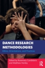 Dance Research Methodologies : Ethics, Orientations, and Practices - Book