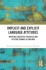 Implicit and Explicit Language Attitudes : Mapping Linguistic Prejudice and Attitude Change in England - Book