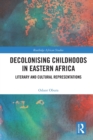 Decolonising Childhoods in Eastern Africa : Literary and Cultural Representations - Book