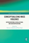Conceptualizing Mass Violence : Representations, Recollections, and Reinterpretations - Book