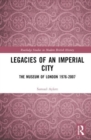 Legacies of an Imperial City : The Museum of London 1976-2007 - Book