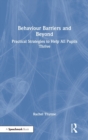Behaviour Barriers and Beyond : Practical Strategies to Help All Pupils Thrive - Book