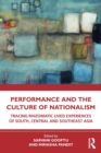 Performance and the Culture of Nationalism : Tracing Rhizomatic Lived Experiences of South, Central and Southeast Asia - Book