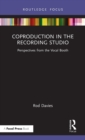 Coproduction in the Recording Studio : Perspectives from the Vocal Booth - Book