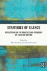 Strategies of Silence : Reflections on the Practice and Pedagogy of Creative Writing - Book