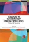 Challenging the Representation of Ethnically Divided Cities : Perspectives from Mostar - Book
