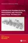 Continuous Pharmaceutical Processing and Process Analytical Technology - Book