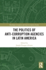 The Politics of Anti-Corruption Agencies in Latin America - Book