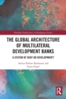 The Global Architecture of Multilateral Development Banks : A System of Debt or Development? - Book