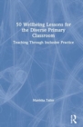 50 Wellbeing Lessons for the Diverse Primary Classroom : Teaching Through Inclusive Practice - Book