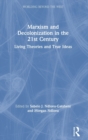 Marxism and Decolonization in the 21st Century : Living Theories and True Ideas - Book